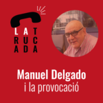 Manuel Delgado i la provocació