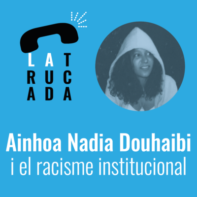 Ainhoa Nadia Douhaibi i el racisme institucional